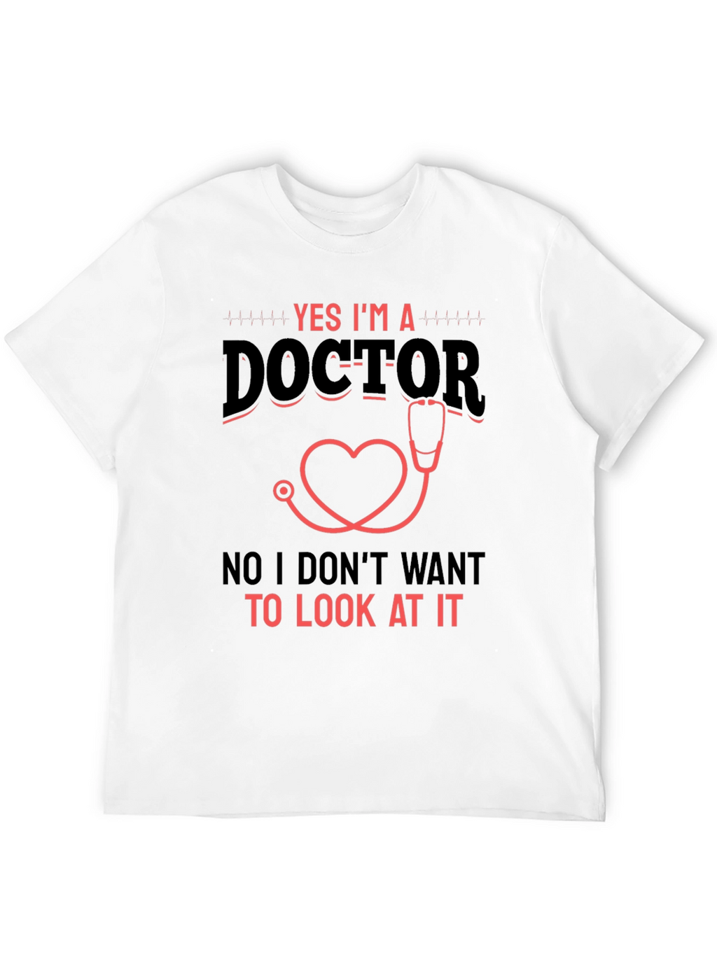 Yes Im a Doctor Graphic T-Shirt