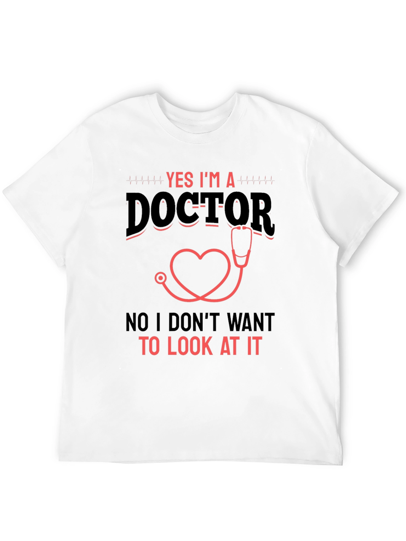 Yes Im a Doctor Graphic T-Shirt