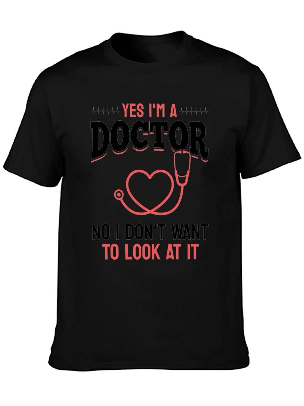 Yes Im a Doctor Graphic T-Shirt
