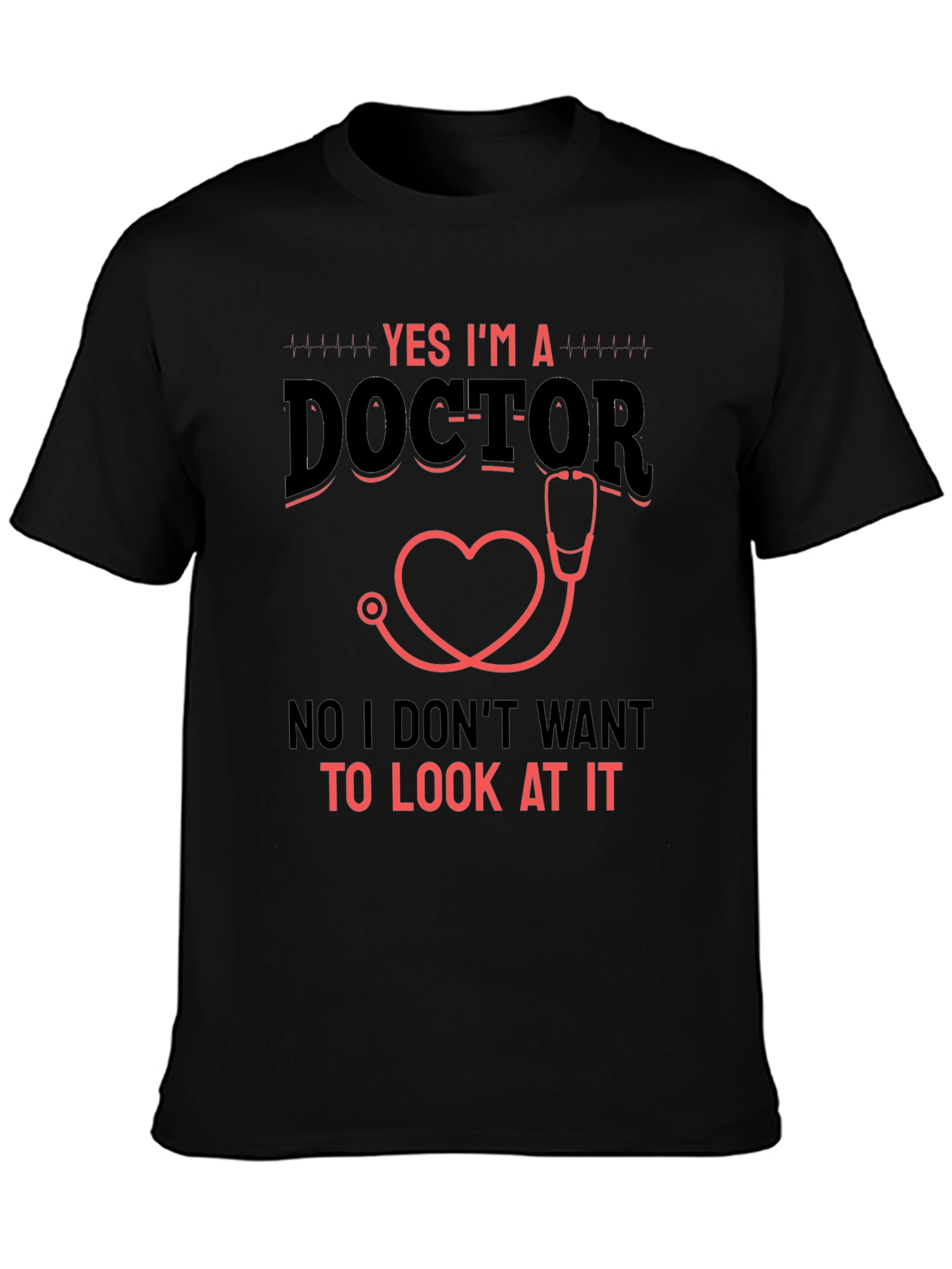 Yes Im a Doctor Graphic T-Shirt