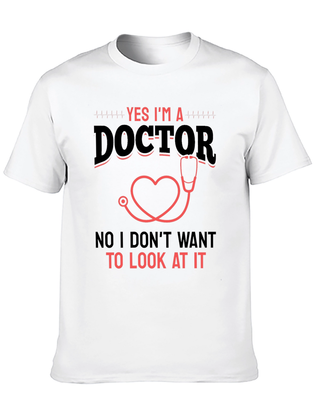 Yes Im a Doctor Graphic T-Shirt