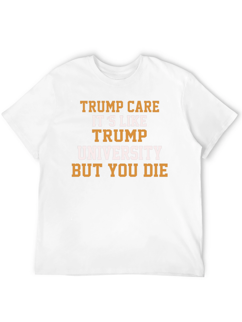 Trump Care T-Shirt Political Humor Graphic Tee