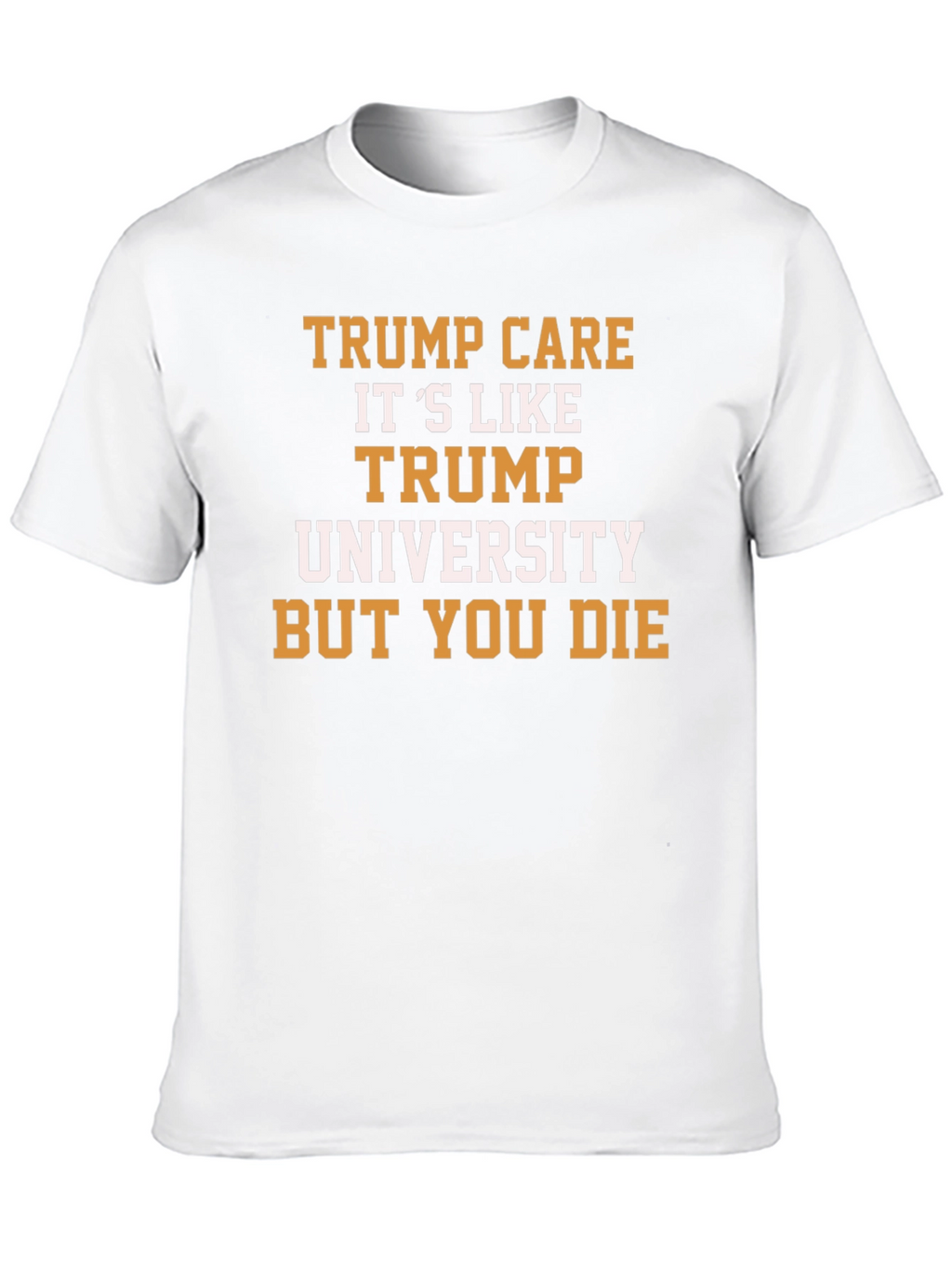 Trump Care T-Shirt Political Humor Graphic Tee