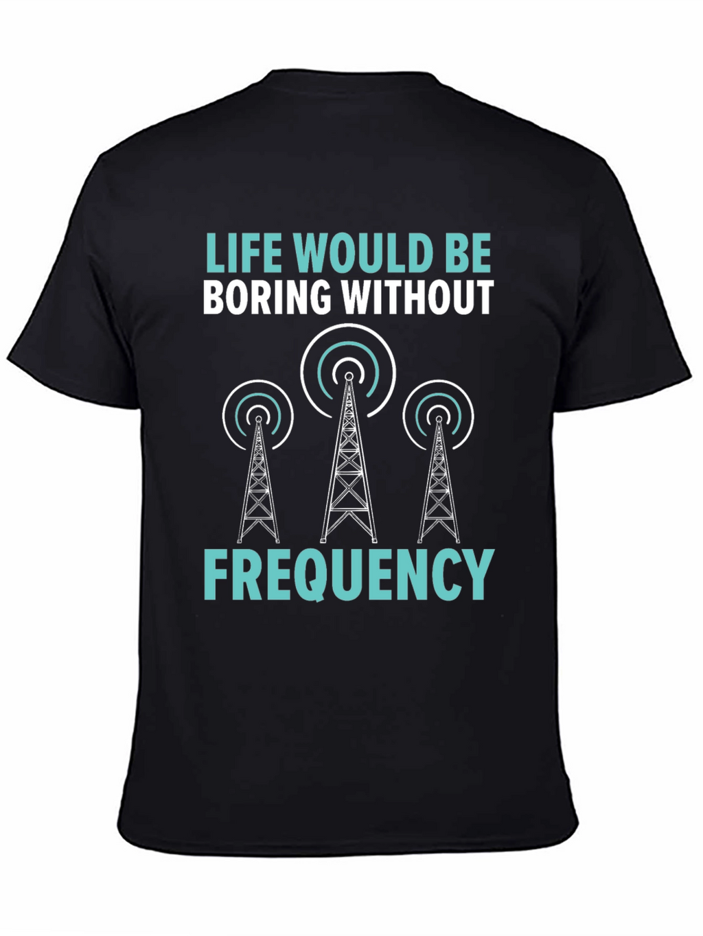 Life Boring Without Frequency Black T-Shirt