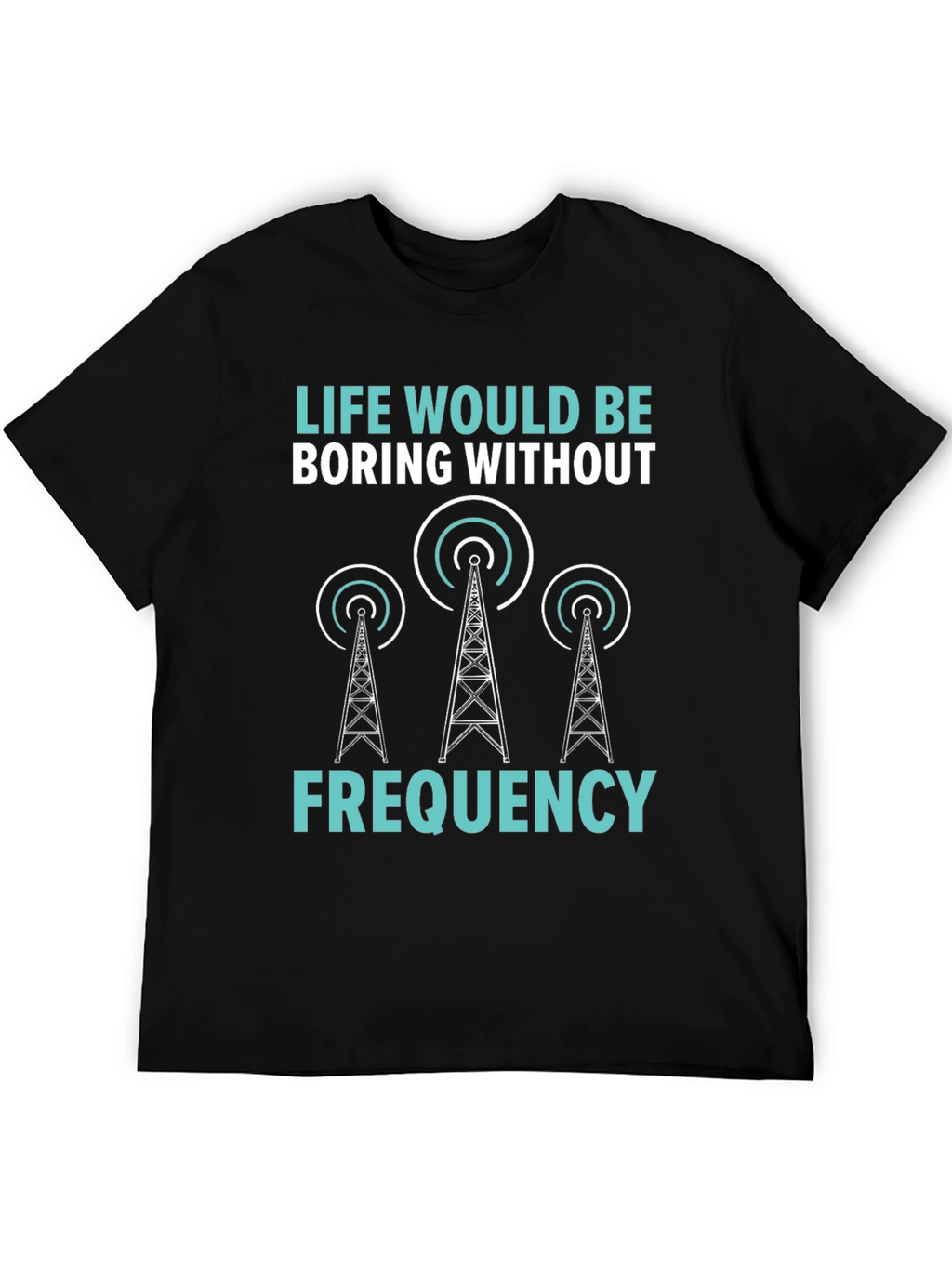 Life Boring Without Frequency Black T-Shirt