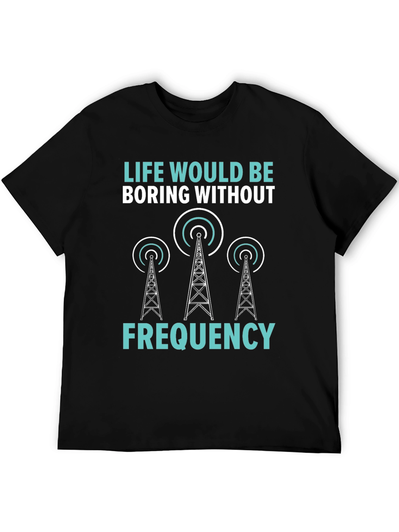 Life Boring Without Frequency Black T-Shirt