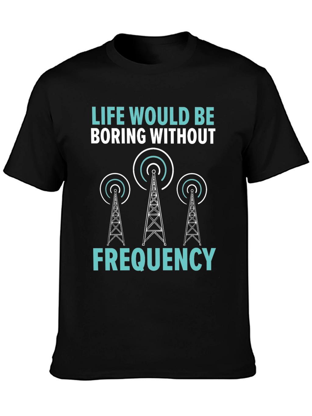Life Boring Without Frequency Black T-Shirt