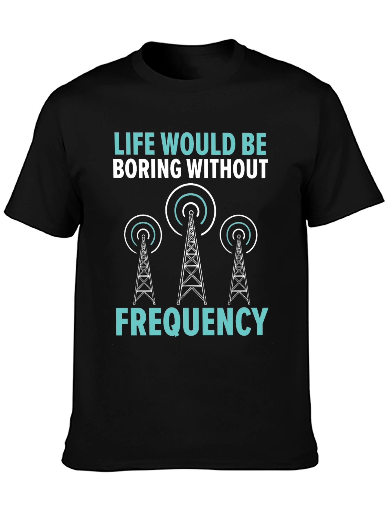 Life Boring Without Frequency Black T-Shirt