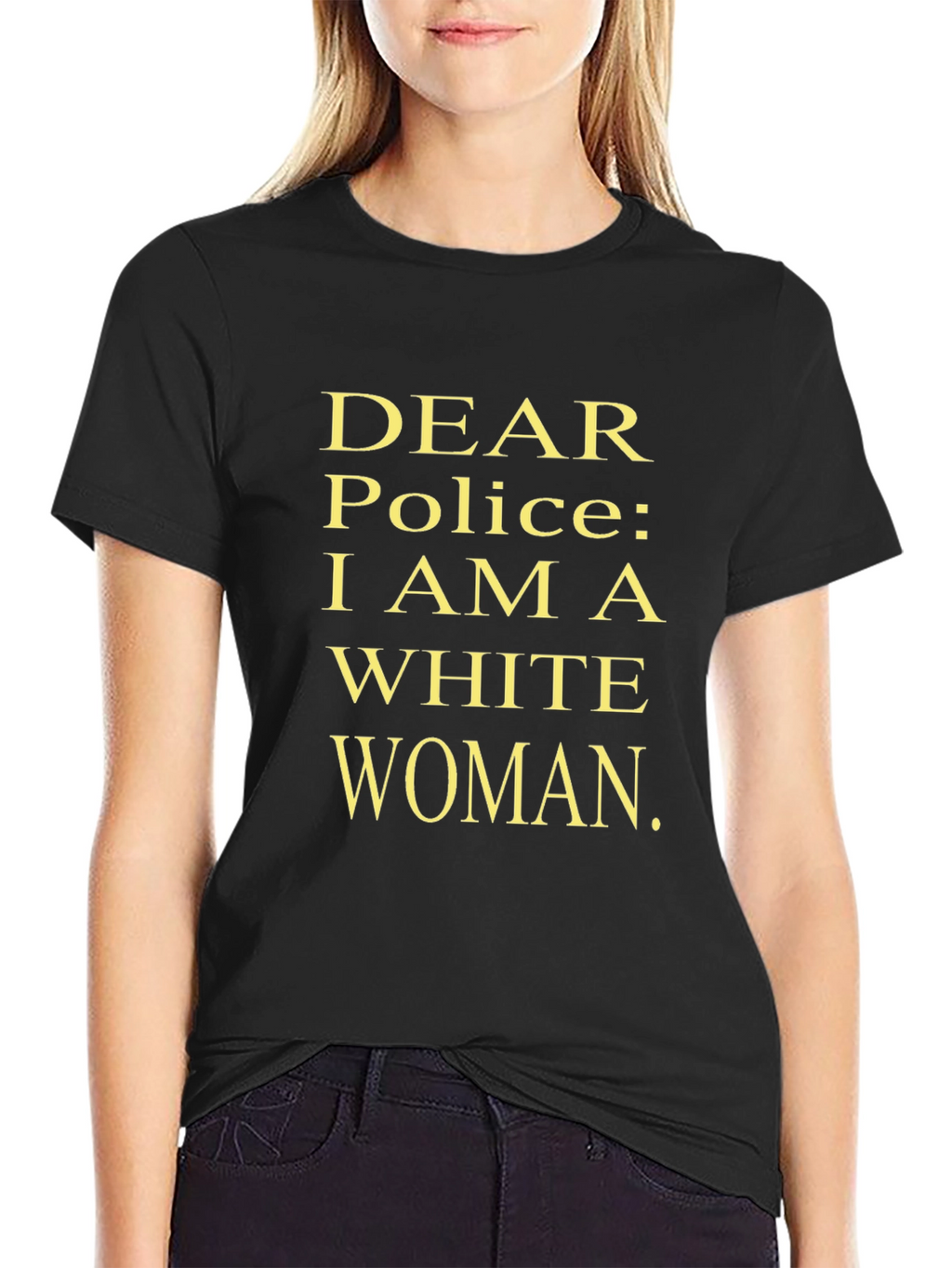 Dear Police I Am A White Woman Statement Tee