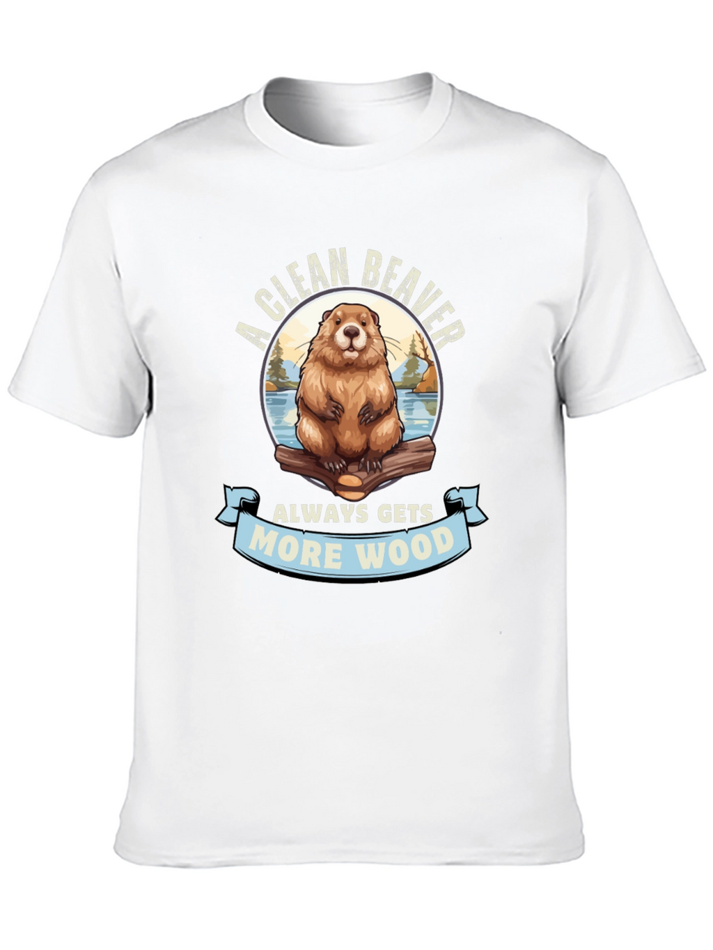 A Clean Beaver Gets More Wood Graphic T-Shirt