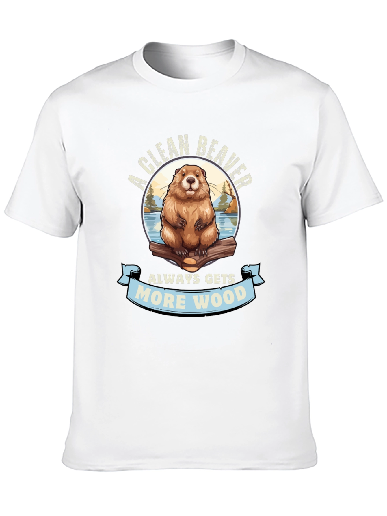 A Clean Beaver Gets More Wood Graphic T-Shirt