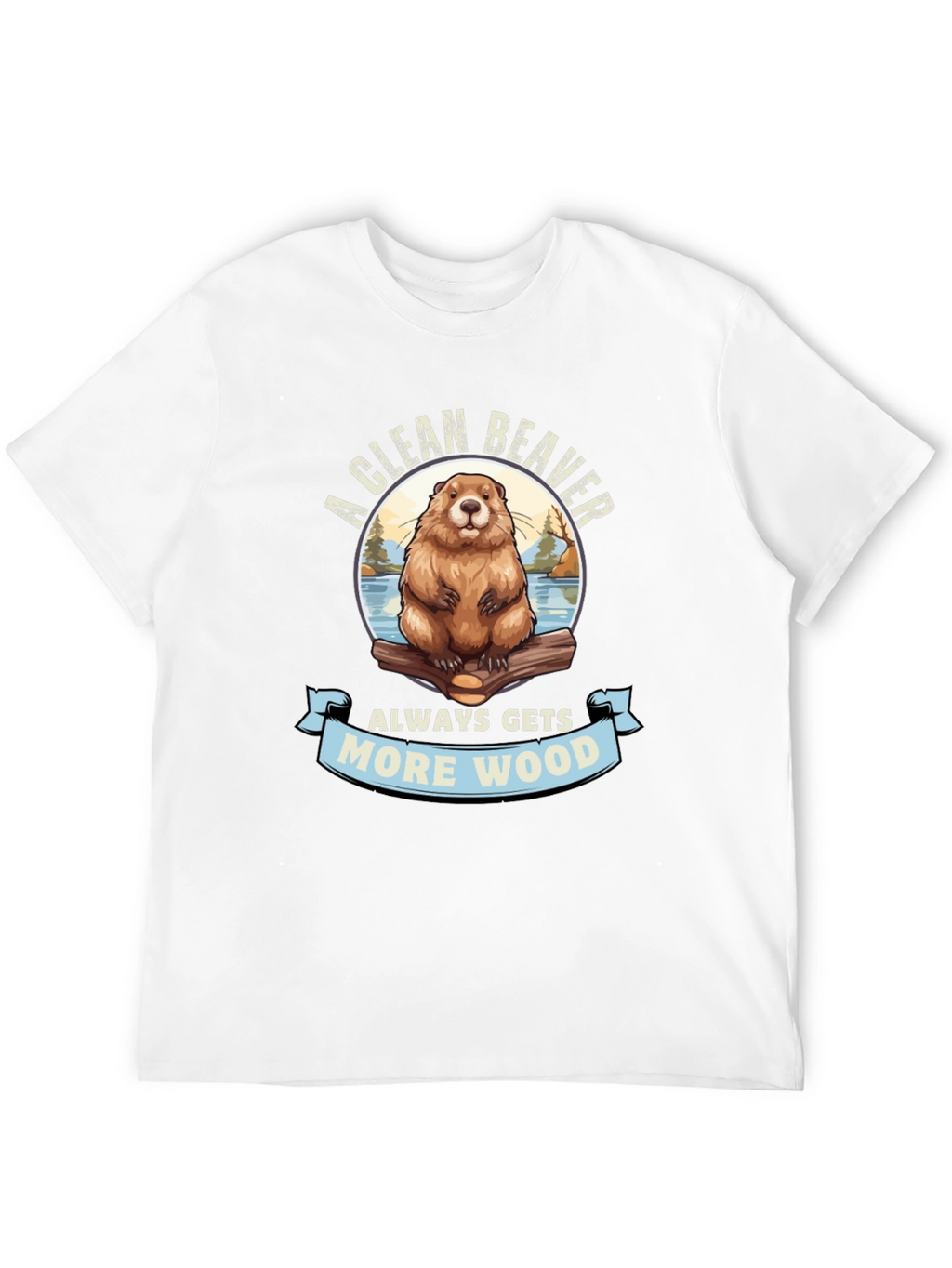 A Clean Beaver Gets More Wood Graphic T-Shirt