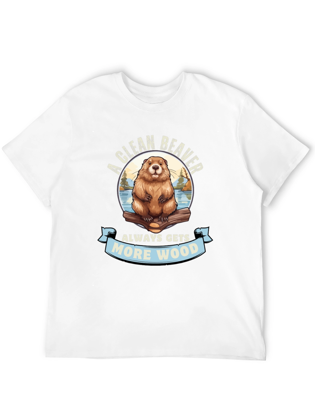 A Clean Beaver Gets More Wood Graphic T-Shirt