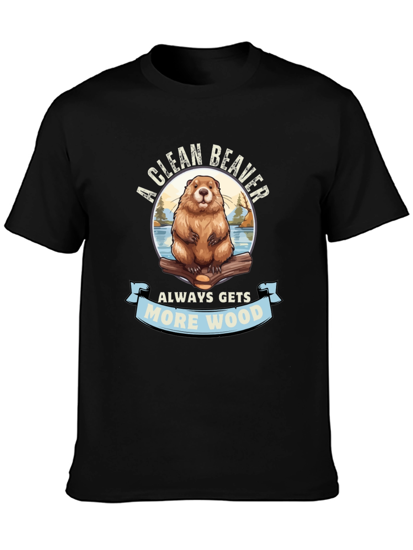 A Clean Beaver Gets More Wood Graphic T-Shirt