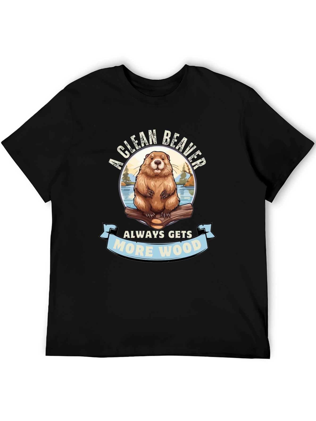 A Clean Beaver Gets More Wood Graphic T-Shirt