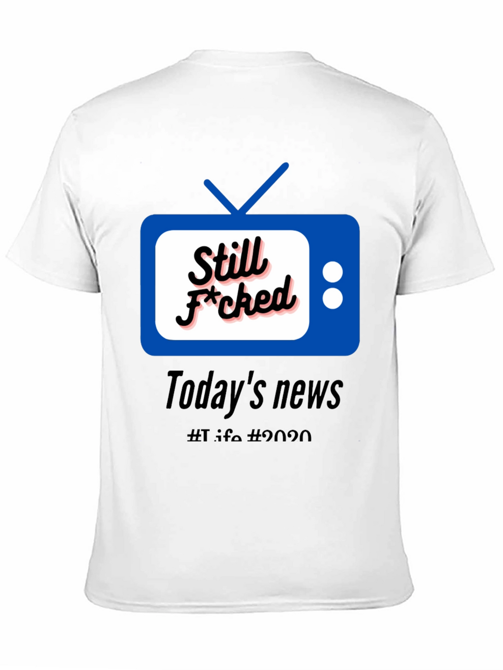 Still F*cked News Tee - Todays News 2020 T-Shirt
