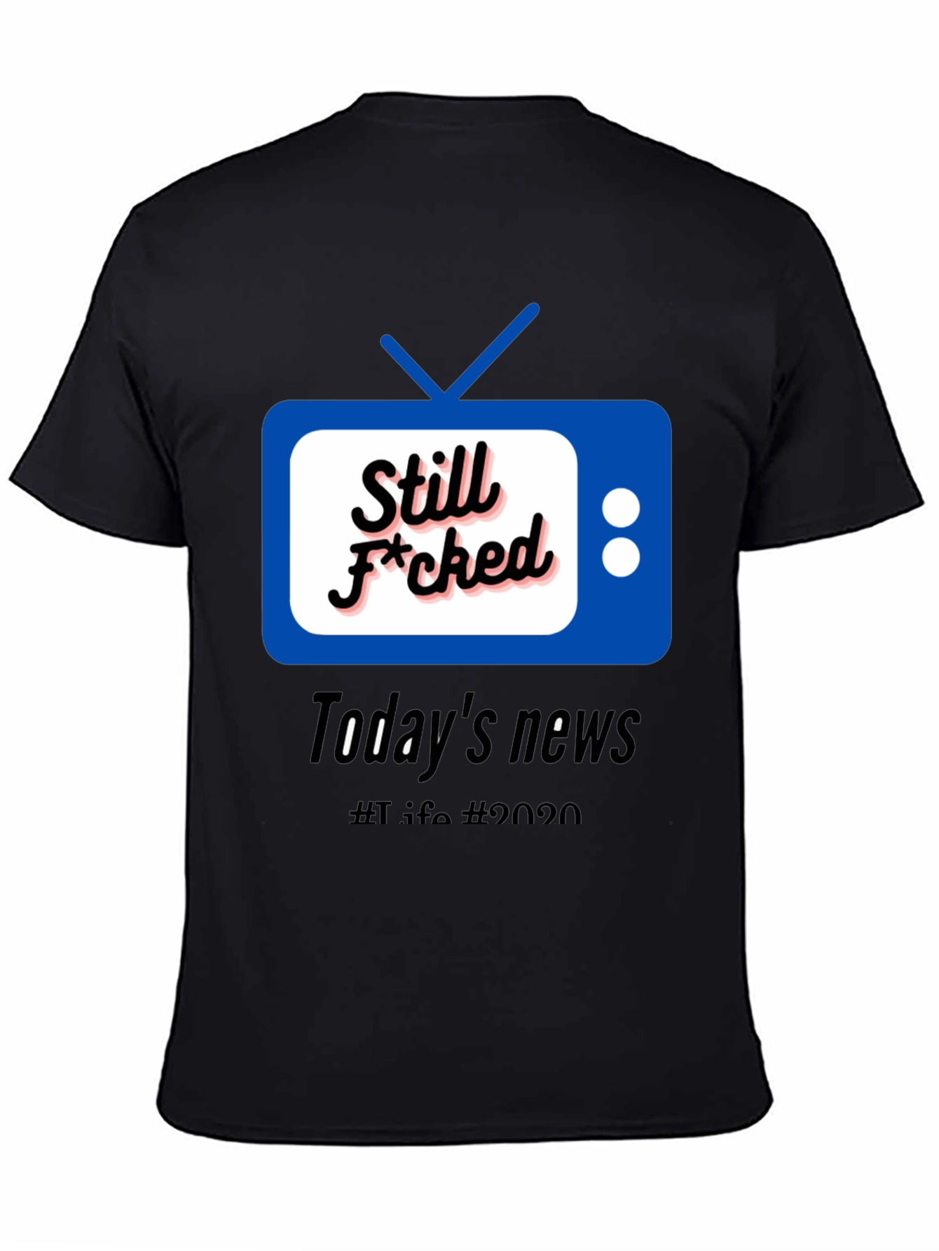 Still F*cked News Tee - Todays News 2020 T-Shirt
