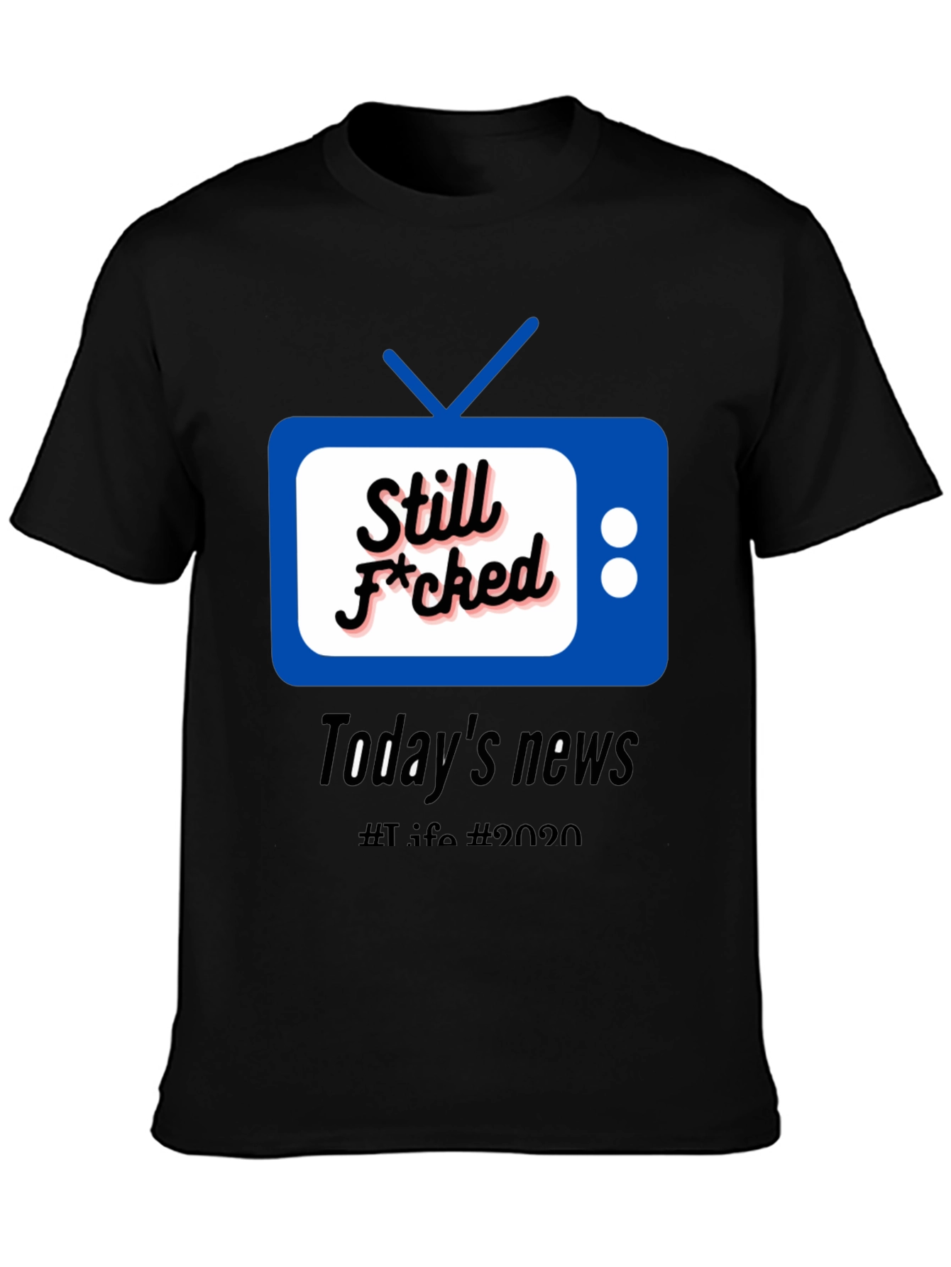 Still F*cked News Tee - Todays News 2020 T-Shirt
