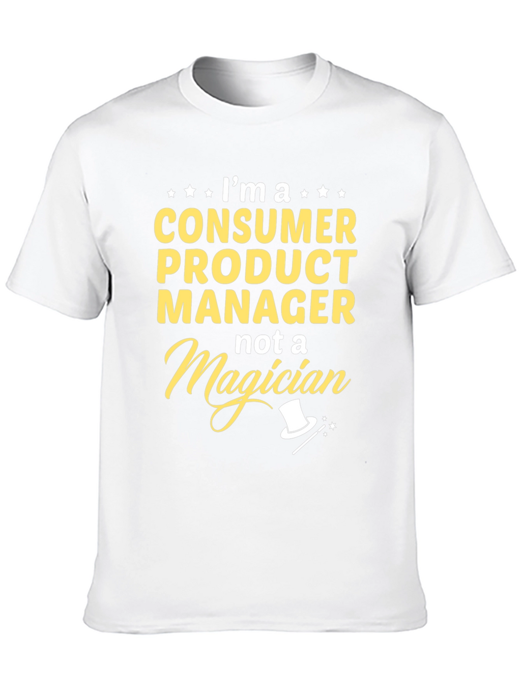 Consumer Product Manager T-Shirt - Not a Magician