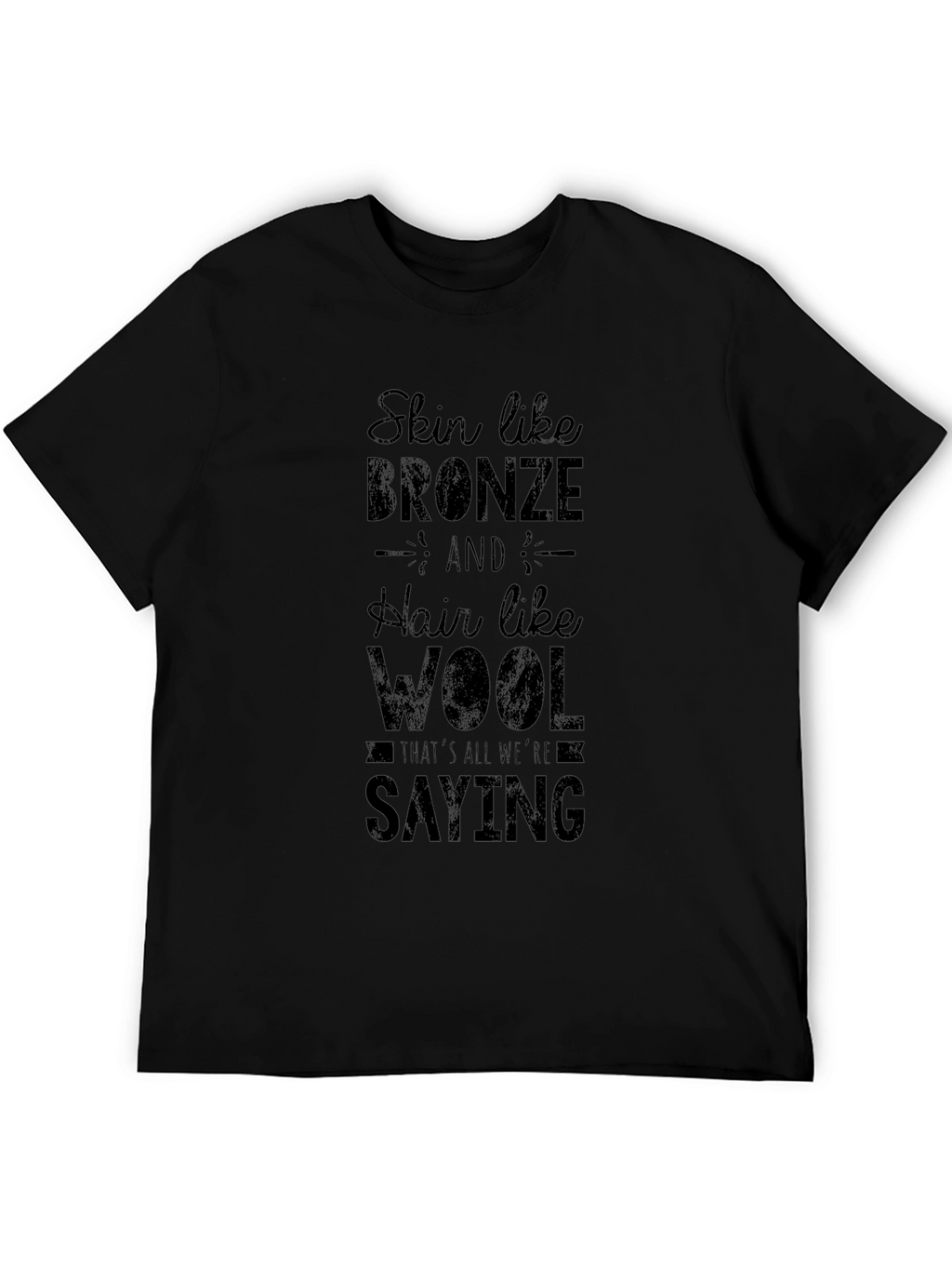 Skin Like Bronze Hair Like Wool Black Graphic Tee