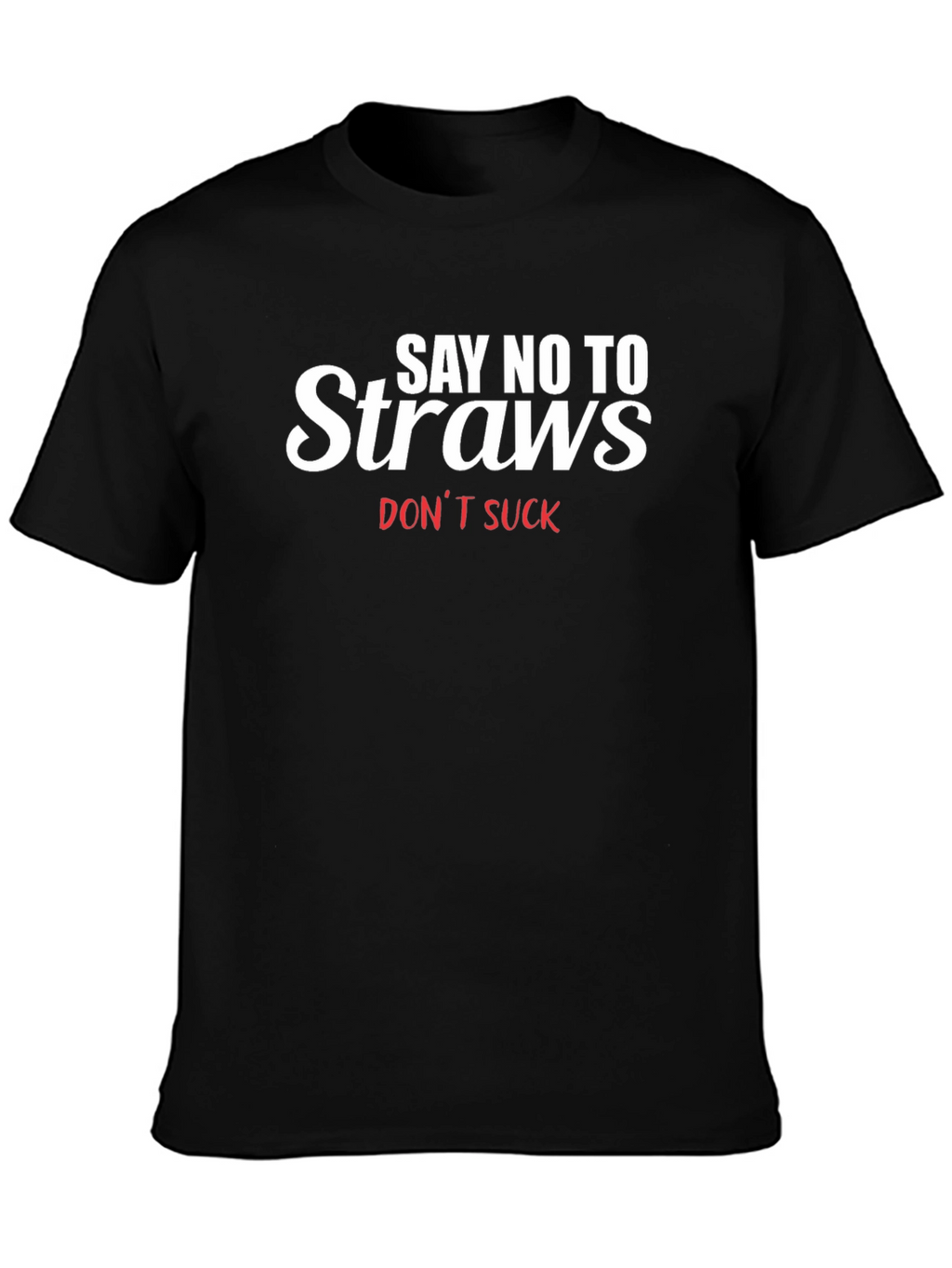 Say No To Straws T-Shirt - Black Tee