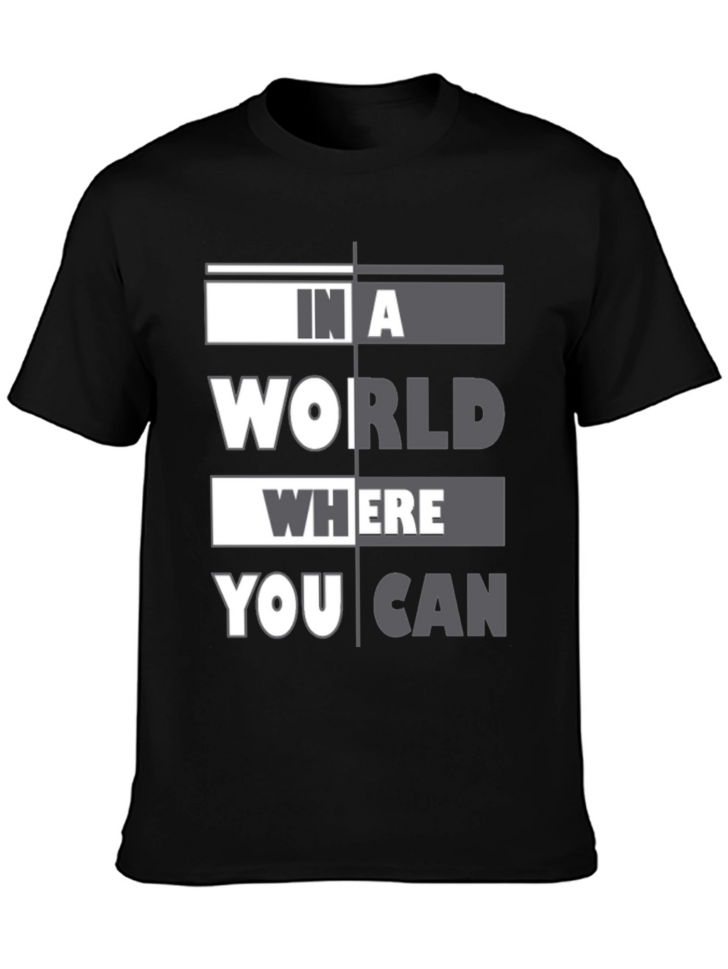 In A World Where You Can T-Shirt