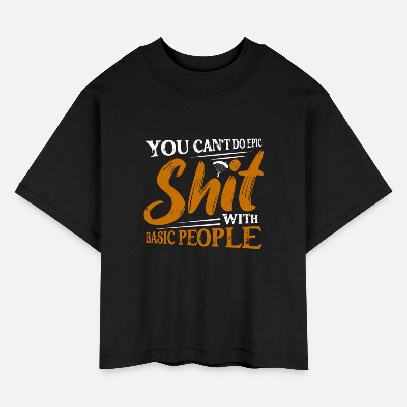 You Can't Do Epic Shit With Basic People Skydive S