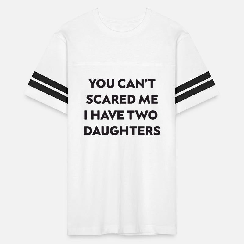 You Can't Scare Me I Have Two Daughters.