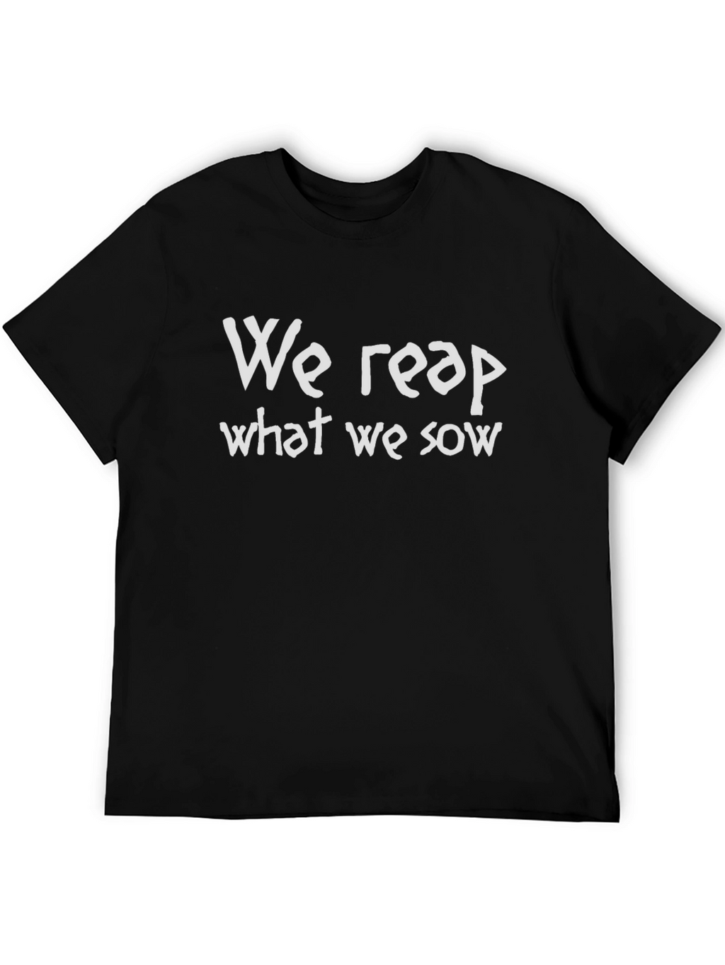 We Reap What We Sow Graphic Tee - Unisex