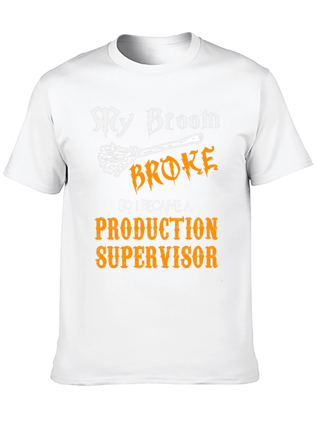 My Broom Broke - Production Supervisor T-Shirt