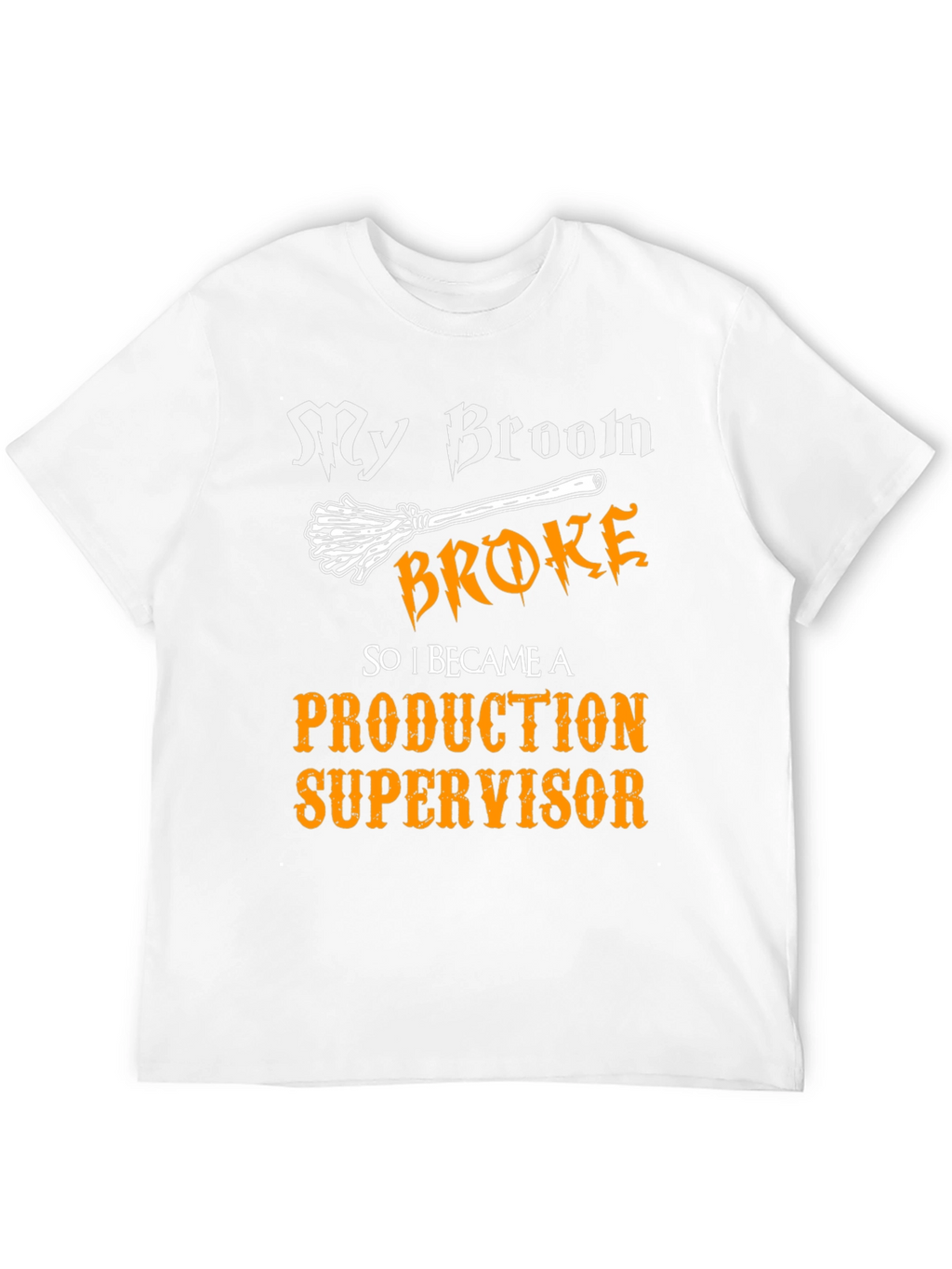 My Broom Broke - Production Supervisor T-Shirt