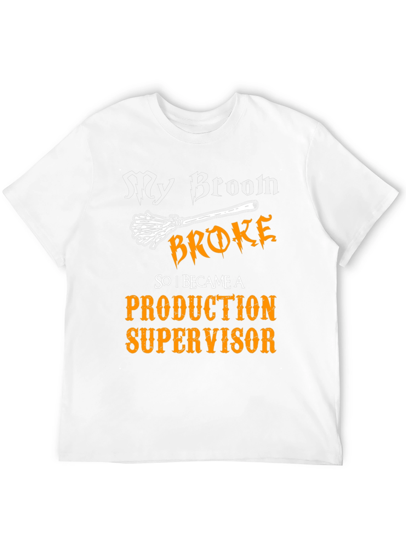 My Broom Broke - Production Supervisor T-Shirt