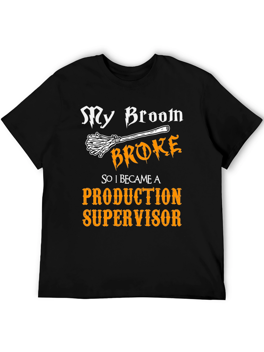 My Broom Broke - Production Supervisor T-Shirt