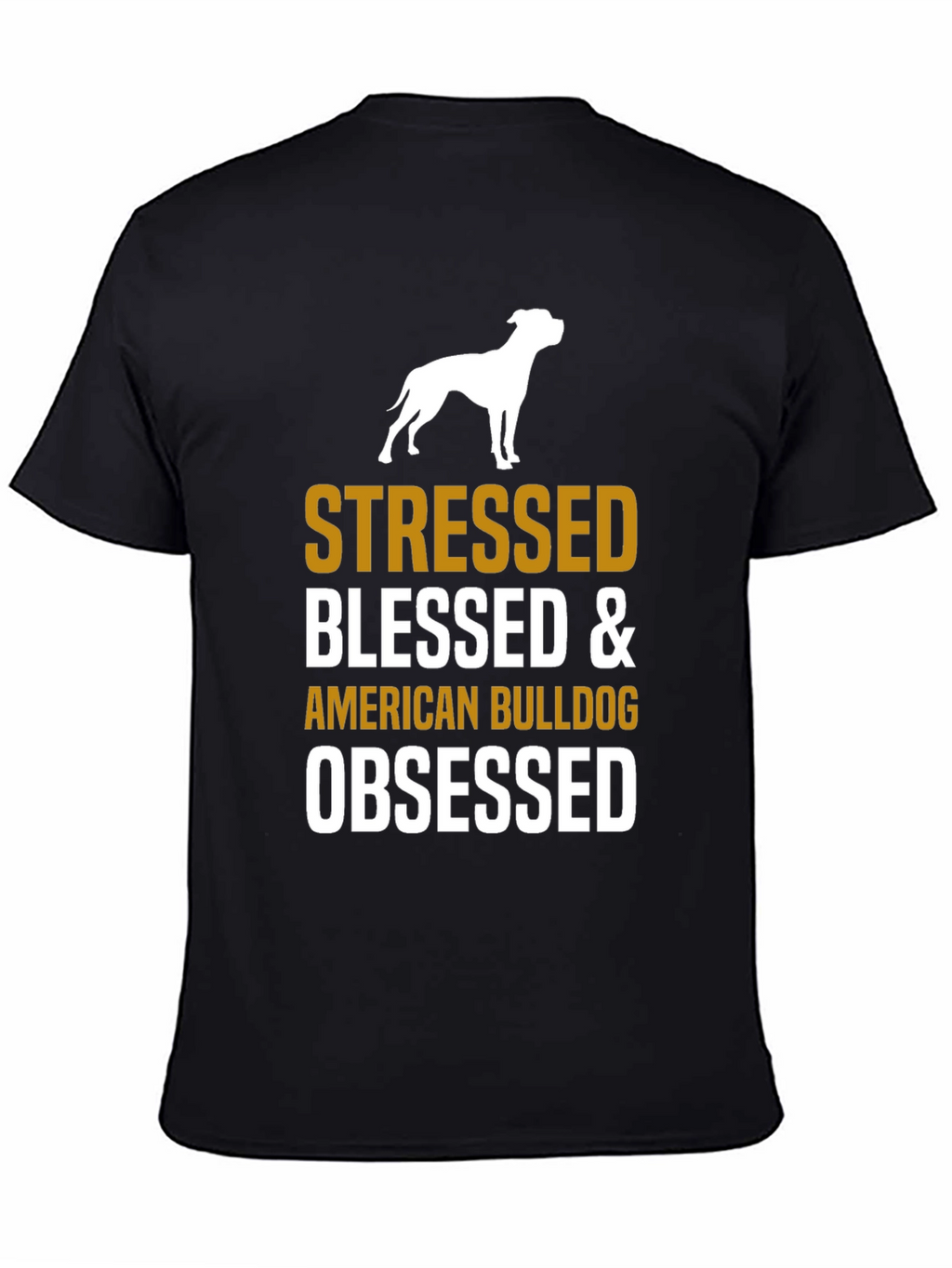 Stressed Blessed American Bulldog Obsessed T-Shirt