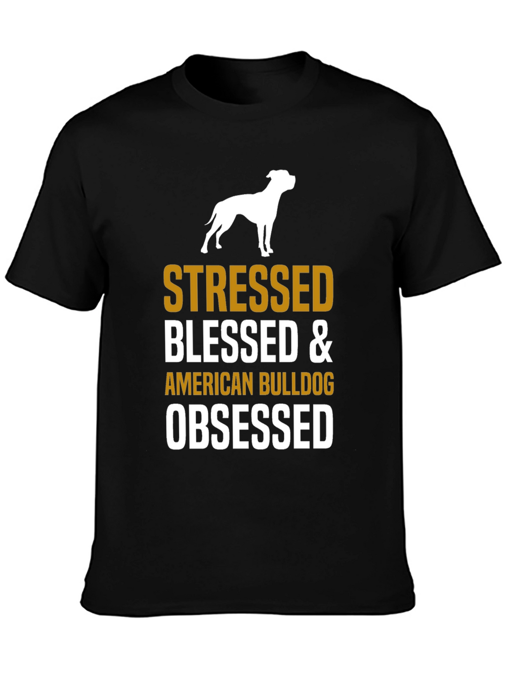 Stressed Blessed American Bulldog Obsessed T-Shirt
