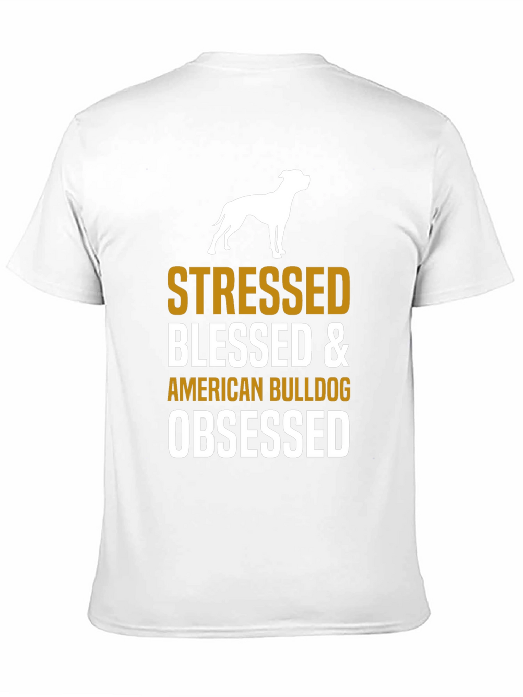 Stressed Blessed American Bulldog Obsessed T-Shirt