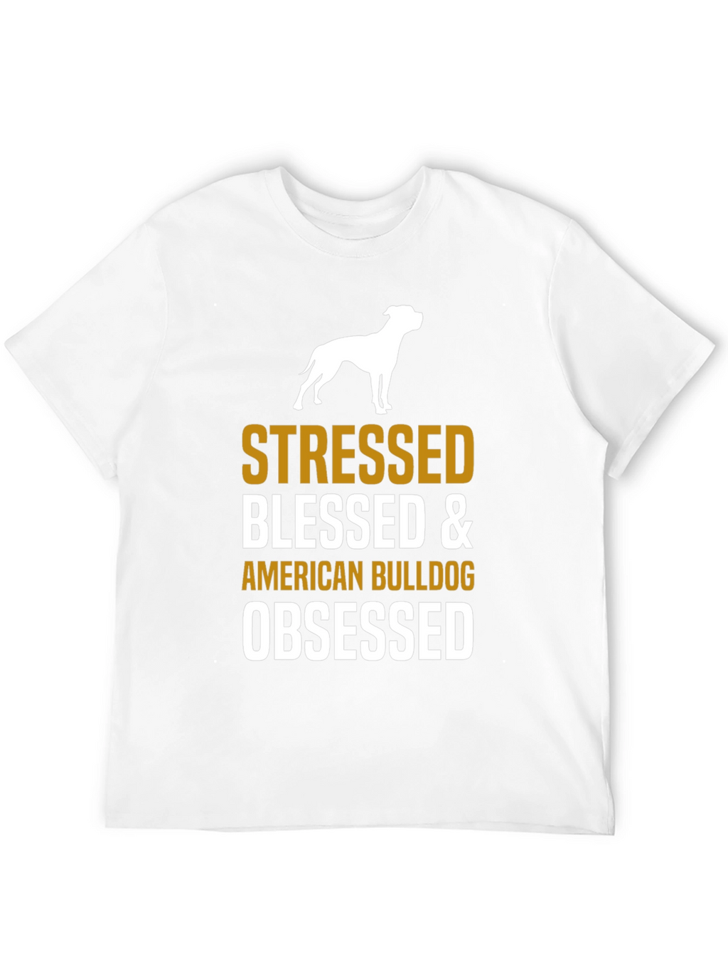 Stressed Blessed American Bulldog Obsessed T-Shirt