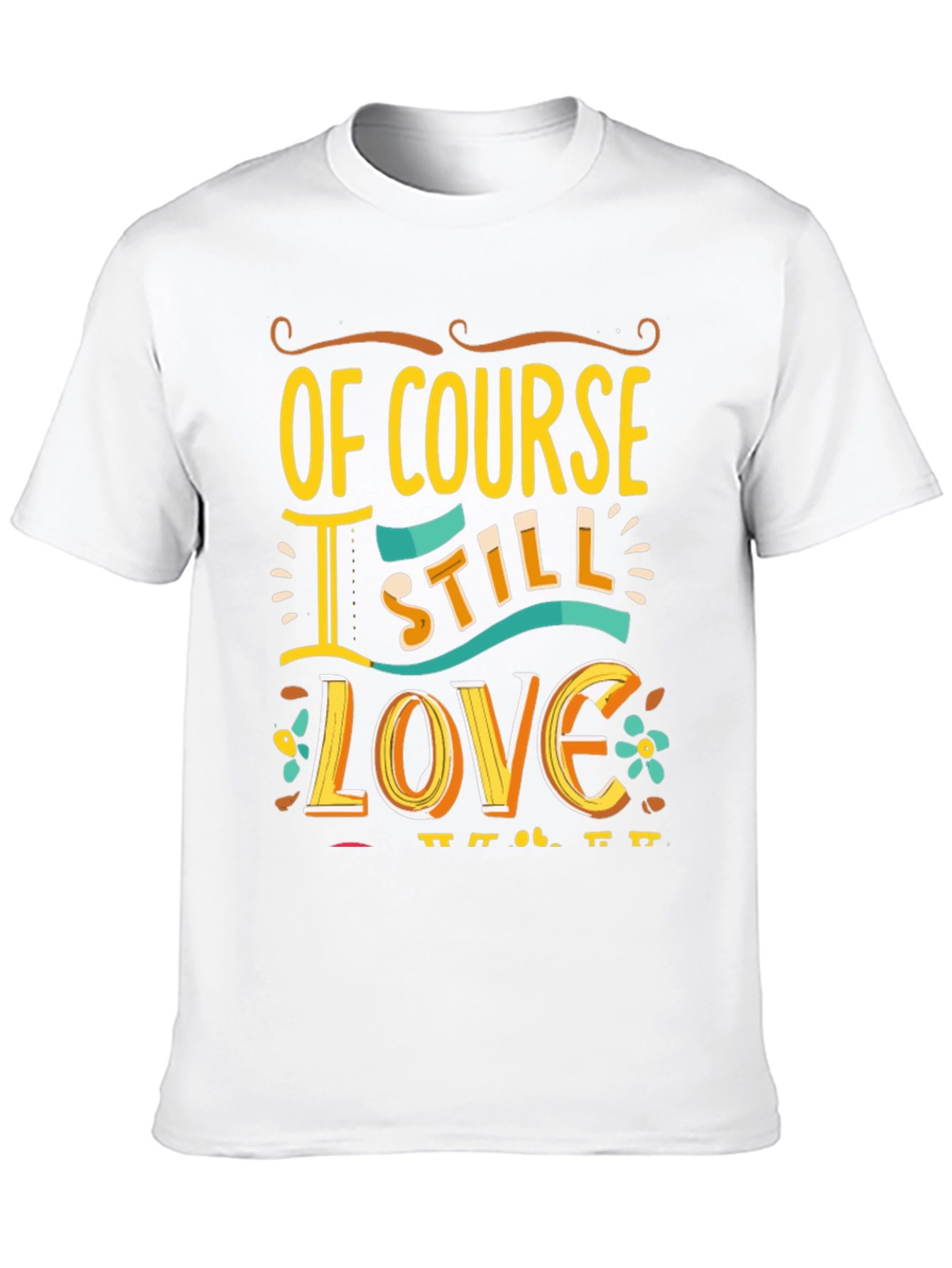 Of Course I Still Love You Graphic Tee