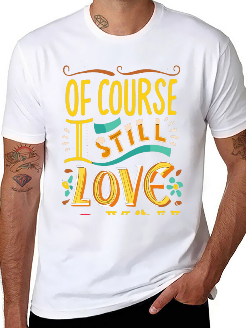 Of Course I Still Love You Graphic Tee