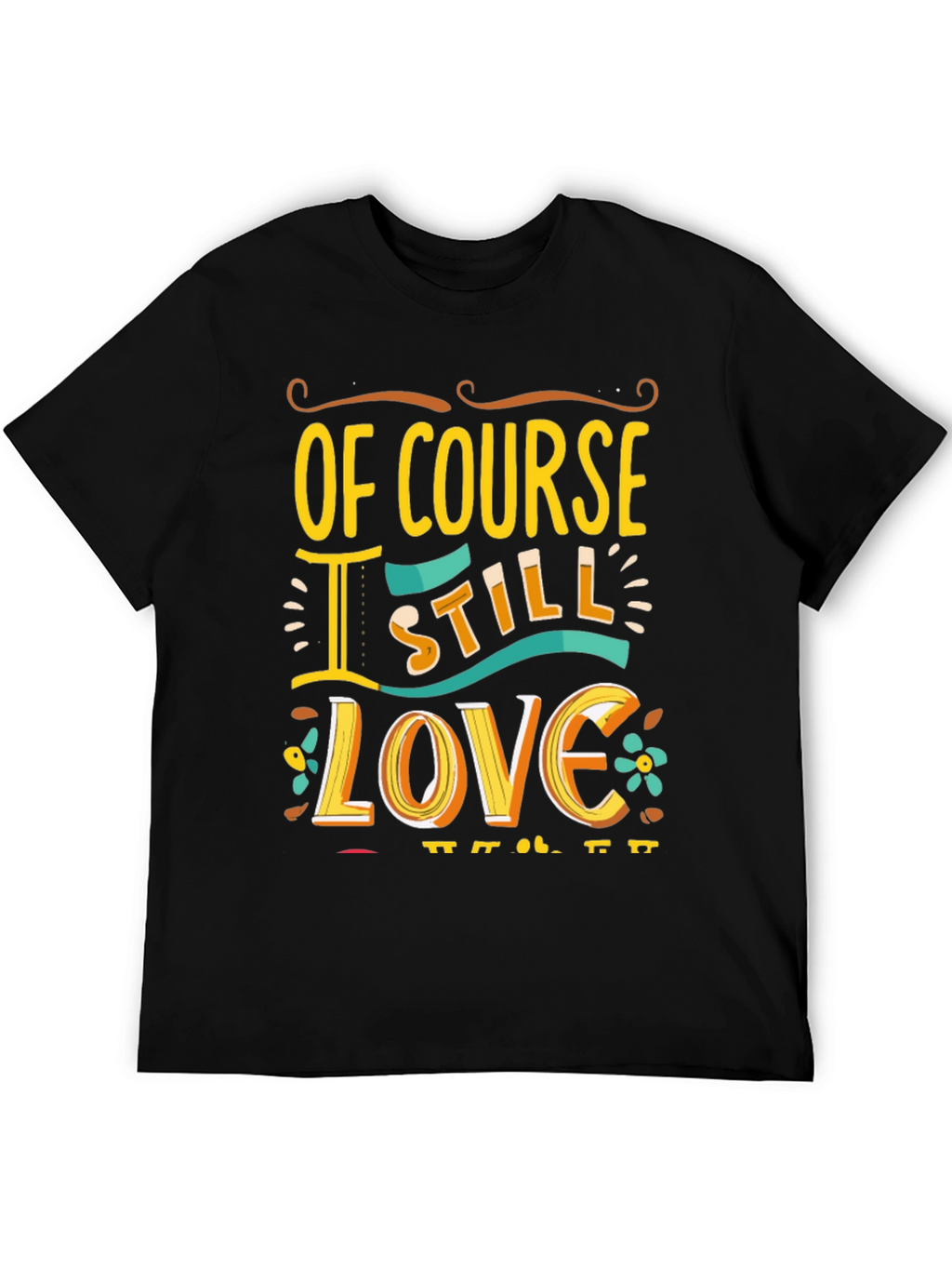 Of Course I Still Love You Graphic Tee