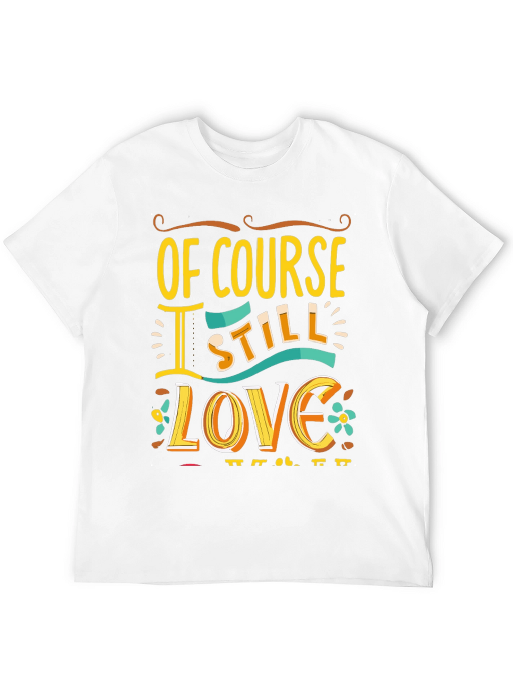 Of Course I Still Love You Graphic Tee