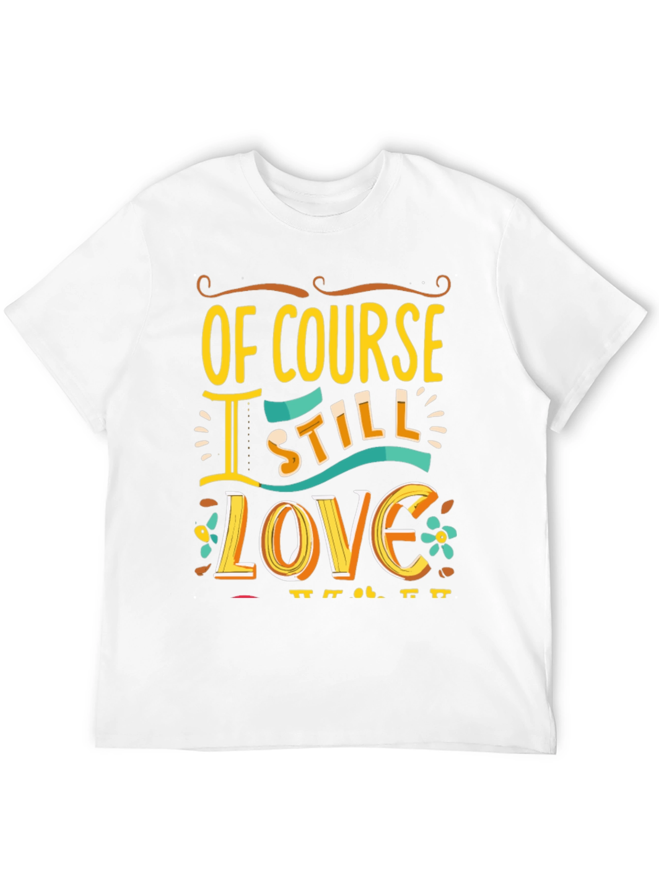Of Course I Still Love You Graphic Tee