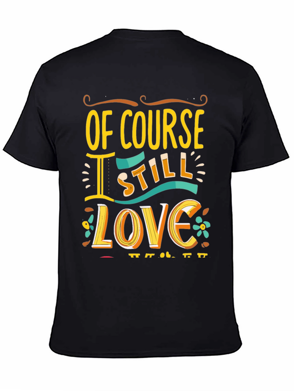 Of Course I Still Love You Graphic Tee