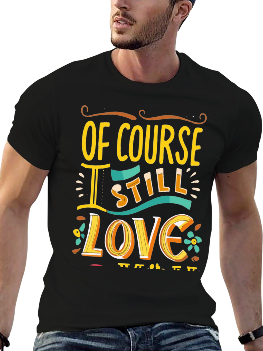 Of Course I Still Love You Graphic Tee
