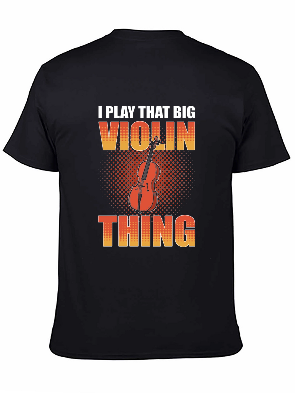 Funny I Play That Big Violin Thing T-Shirt