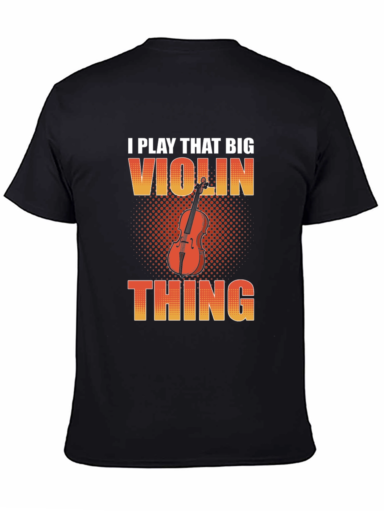 Funny I Play That Big Violin Thing T-Shirt